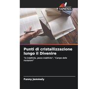 Punti di cristallizzazione lungo il Divenire: "Io indefinito, pezzo indefinito", "Campo delle mutazioni"