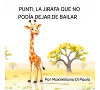 PUNTI, LA JIRAFA QUE NO PODÍA DEJAR DE BAILAR: El cuento que hace bailar hasta los leones de la sabana