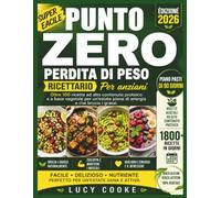 Punto Zero perdita di peso Ricettario Per anziani: Oltre 100 ricette ad alto contenuto proteico e a base vegetale per un'estate piena di energia e che brucia i grassi.