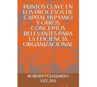PUNTOS CLAVE EN LOS PROCESOS DE CAPITAL HUMANO Y OTROS CONCEPTOS RELEVANTES PARA LA EFICIENCIA ORGANIZACIONAL