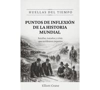 Puntos de inflexión de la historia mundial: Batallas, tratados y crisis que moldearon imperios: 1 (Huellas del tiempo)