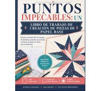 Puntos impecables: un libro de trabajo de creación de piezas de papel base: Domine el método FPP con bloques de edredones, plantillas de precisión y técnicas de diseño sin estrés para principiantes