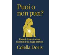 PUOI O NON PUOI?: Rinasci, ritrova te stessa e accendi la tua magia interiore