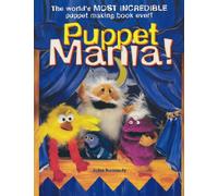 Puppet Mania!: The World's Most Incredible Puppet Making Book Ever!