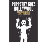Puppetry Goes Hollywood: How Stringed Stars Shaped the Screen