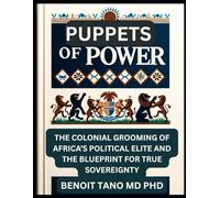 PUPPETS OF POWER: The Colonial Grooming of Africa’s Political Elite and the Blueprint for True Sovereignty