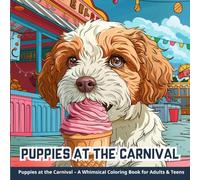 Puppies at the Carnival - A Whimsical Coloring Book for Adults & Teens: 40 Playful Fairground Puppy Scenes Full of Fun & Fantasy (Puppy Day Out Series)