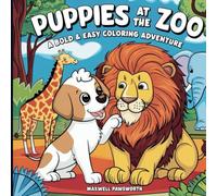 Puppies At The Zoo: Coloring Book for Adults and Teens with 50 Bold and Easy Coloring Pages for Stress-Free Relaxation, Creative Expression, Quality ... Family Bonding (Adventure Puppies Coloring)