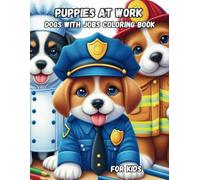 Puppies at work - Dogs with jobs coloring book: A fun Activity book for kids - ages 5 - 8