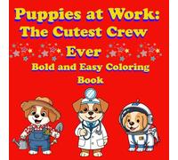 Puppies at Work: The Cutest Crew Ever: Bold and Easy Coloring Book