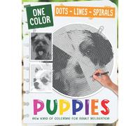 Puppies Dots Lines Spirals: New Kind Of Stress Relief Coloring Book For Kids And Adults love Dogs and Puppies (One Color - Dots Lines Spirals for Adults)
