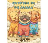 Puppies in Pajamas: A Cozy Bedtime Coloring Book for Kids: 40 Unique & Adorable Puppy Coloring Pages Getting Ready for Sleep | The Perfect Relaxing ... & Boys Ages 4-8 (Dog Coloring Books for Kids)