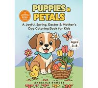Puppies & Petals - A Joyful Spring, Valentine’s Day, Easter & Mother’s Day Coloring Book for Kids Ages 3-8: Cute Dogs, Chicks & Eggs, Hearts & ... & Girls (Puppies & the Palette of Seasons)