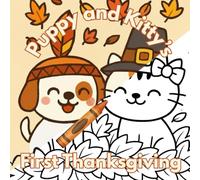 Puppy and Kitty’s First Thanksgiving Coloring Book For Ages 3-8: Fun Fall Scenes for Kids with Cute Animals, Pies, and Playful Gratitude