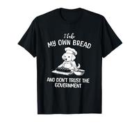 Puppy Bake My Own Bread, Don't Trust The Government T-Shirt
