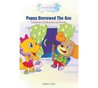 Puppy Borrowed The Axe: Collection of Educational Stories