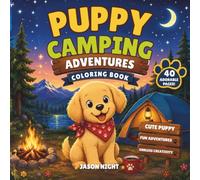 Puppy Camping Adventures: Cute and Easy Camping Coloring Book for Kids, Teens, and Adults | 40 Simple Outdoor Coloring Pages Featuring Camping, ... Canoeing, Campfires, Wildlife, and Nature Fun