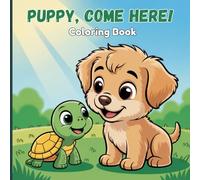Puppy, Come Here! Coloring Book for Teens: Heartwarming Everyday Moments with Adorable Puppies - Playing Ball, Sunbathing, Chasing Butterflies, ... Adventures for Creative Relaxation and Joy