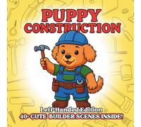Puppy Construction Left-Handed Edition: Adorable Fluffy Puppies Building Big Ideas - Cute Construction Theme Coloring Book for Kids, Tool Time Play ... Animals Coloring Book for Kids Ages 3-8)