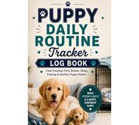 Puppy Daily Routine Tracker Log Book: Track Feeding, Potty Breaks, Sleep, Training & Healthy Puppy Habits: Puppy Schedule & Habit Journal - Monitor ... Patterns, Potty Breaks & Training Progress