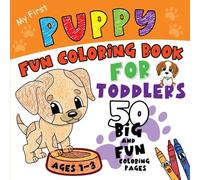 Puppy Fun Coloring Book for Toddlers: My First Easy to Color Book with 50 Big and Simple Dog Coloring Pages and Space to Scribble and Draw for Early ... Ages 1-3 (The Little Hands Coloring Series)