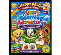Puppy Learning Adventure Part 3: Learn , Play , And Explore With Adorable Puppies For Age 3-6 Years (Happy Paws Colouring Book)