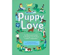 Puppy Love: An Illustrated Guide to Picking Your Perfect Canine Companion