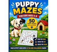 Puppy Mazes for Kids Ages 6-8: Fun Maze Activity Book with 50 Challenging Mazes, Find the Bone, Avoid the Cat, and Reach the House (Puppy Maze Adventures)