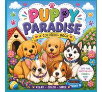Puppy Paradise - A Coloring Book: Puppy Coloring Book for Kids & Dog Lovers