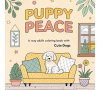 Puppy Peace: A Cozy Adult Coloring Book with Cute Dogs: Unwind, relax, and rediscover joy with this adorable adult coloring book packed with 53 ... illustrations designed to soothe your soul.