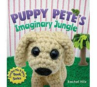 Puppy Pete's Imaginary Jungle: A Children's Book with Unique Crochet Illustrations: 1 (Crochet Me a Story)