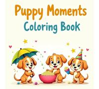 Puppy Playtime: A Funny Puppy Moments Coloring Book for Adults and Teens: A Delightful Dog Coloring Book for Adults & Teens with Funny, Playful, and Heartwarming Moments