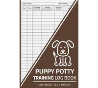 Puppy Potty Training Log Book: Puppy Pee & Poo Training Journal | Dog Toilet Training Record Logbook | 100 Pages