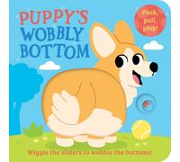 Puppy’s Wobbly Bottom: A fun-filled new interactive novelty board book series with sliders to wobble! (Wobbly Bottoms)