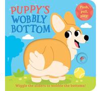Puppy’s Wobbly Bottom: A fun-filled new interactive novelty board book series with sliders to wobble! (Wobbly Bottoms)