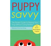 Puppy Savvy: The Pocket Guide to Raising Your Dog Without Going Bonkers