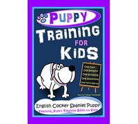 Puppy Training for Kids, Dog Care, Dog Behavior, Dog Grooming, Dog Ownership, Dog Hand Signals, Easy, Fun Training * Fast Results, English Cocker Spaniel Puppy Training, Puppy Training Book for Kids