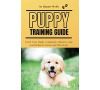 Puppy Training Guide: Teach Your Puppy Commands, Manners, and Good Behavior Easily and Effectively: 1 (Puppy Training Made Easy)