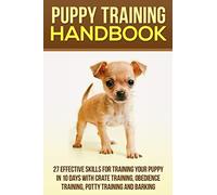 Puppy Training Handbook: 27 Effective Skills for Training Your Puppy In 10 Days With Crate Training, Obedience Training, Potty Training And Barking ... Puppy Potty Training, Cesar Milan, dogs)