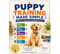 Puppy Training Made Simple: Build Trust, Good Habits & Lifelong Obedience