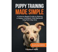 Puppy Training Made Simple: The Science-Based Guide to Raising a Happy, Well-Behaved Dog from Day One - Includes Socialization Checklist & Week-by-Week Schedule