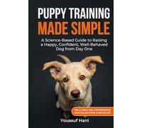 Puppy Training Made Simple: The Science-Based Guide to Raising a Happy, Well-Behaved Dog from Day One - Includes Socialization Checklist & Week-by-Week Schedule