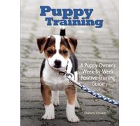 Puppy Training : Owner's Week-By-Week Training Guide