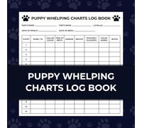 Puppy Whelping Charts Log Book: Newborn Puppy Whelping Record Keeper - Weight Chart Tracker Sheet - Dog Breeding Journal for Dog Owners
