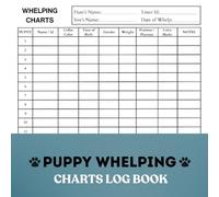Puppy Whelping Charts Log Book: Record Keeping Register for Breeders, Newborn Puppies Health Records, Weight Chart Tracker
