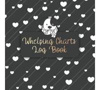 Puppy Whelping Charts Log Book: The Whelping Companion Record Keeping Charts for Breeders | Register for Tracking Litters | Newborn Puppy Whelping and ... & Weekly Weight Tracker | Dog Breeding Log