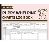 Puppy Whelping Charts Log Book: Whelping Record Chart Logbook | Newborn Puppies Health Journal | Dog Breeding Record Keeping Book