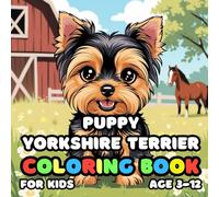 Puppy Yorkshire Terrier Coloring Book for kids Age 3-12: 25 Fun and Adorable Puppy Yorkshire Terrier Illustrations for boys and girls