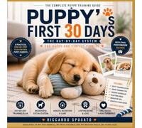Puppy's First 30 Days: The Day-by-Day System for First-Time Puppy Owners