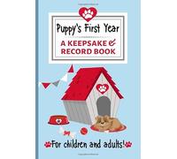 Puppy's First Year A Keepsake & Record Book For Children And Adults!: Dog Baby Book To Document Special Memories, Track and Log Development, Vaccinations, Diet, Training And More. Perfect New Dog Gift
